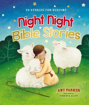 Night Night Bible Stories: 30 Stories for Bedtime de Amy Parker