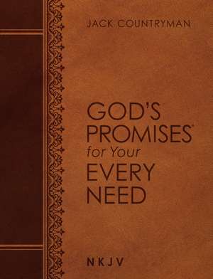 God's Promises for Your Every Need NKJV (Large Text Leathersoft) de Jack Countryman