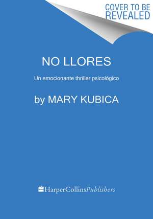 No llores: Un emocionante thriller psicológico de Mary Kubica