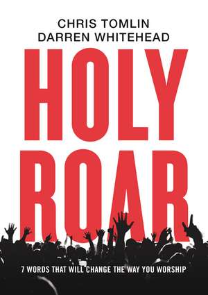 Holy Roar: 7 Words That Will Change The Way You Worship de Chris Tomlin