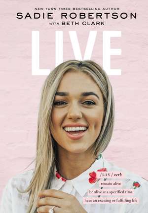 Live: remain alive, be alive at a specified time, have an exciting or fulfilling life de Sadie Robertson Huff