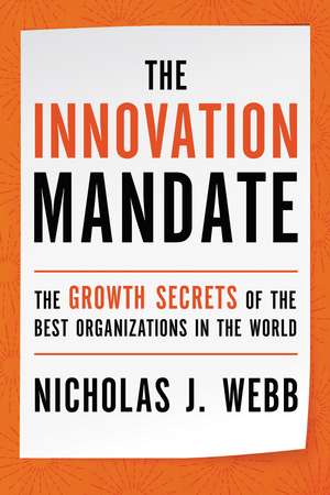 The Innovation Mandate: The Growth Secrets of the Best Organizations in the World de Nicholas Webb