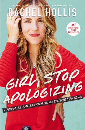 Girl, Stop Apologizing: A Shame-Free Plan for Embracing and Achieving Your Goals de Rachel Hollis