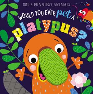 Would You Ever Pet a Platypus? de Thomas Nelson