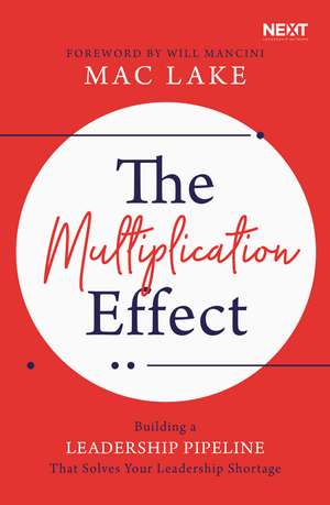 The Multiplication Effect: Building a Leadership Pipeline that Solves Your Leadership Shortage de Mac Lake