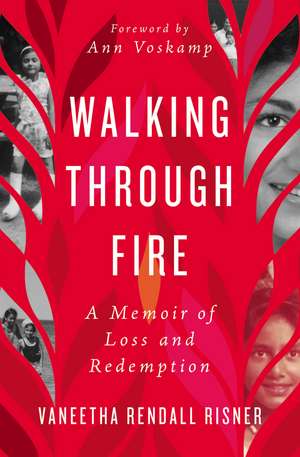 Walking Through Fire: A Memoir of Loss and Redemption de Vaneetha Rendall Risner