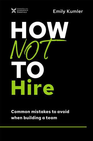 How Not to Hire: Common Mistakes to Avoid When Building a Team de Emily Kumler