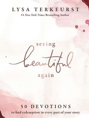 Seeing Beautiful Again: 50 Devotions to Find Redemption in Every Part of Your Story de Lysa TerKeurst