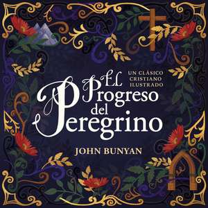 El progreso del peregrino: Un clásico cristiano ilustrado de John Bunyan