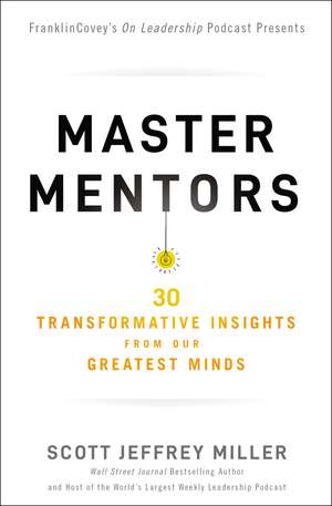 Master Mentors: 30 Transformative Insights from Our Greatest Minds de Scott Jeffrey Miller