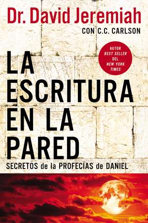 La escritura en la pared: Secretos de las profecías de Daniel de Dr. David Jeremiah