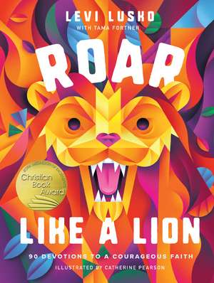 Roar Like a Lion: 90 Devotions to a Courageous Faith de Levi Lusko