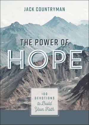 The Power of Hope: 100 Devotions to Build Your Faith de Jack Countryman