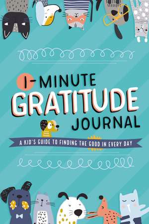 1-Minute Gratitude Journal: A Kid's Guide to Finding the Good in Every Day de Tommy Nelson