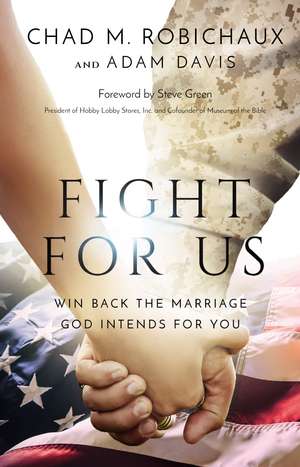 Fight for Us: Win Back the Marriage God Intends for You de Chad Robichaux
