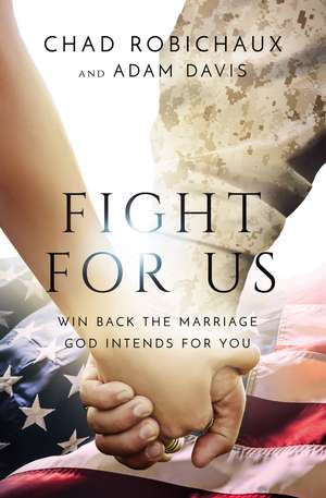 Fight for Us: Win Back the Marriage God Intends for You de Chad Robichaux