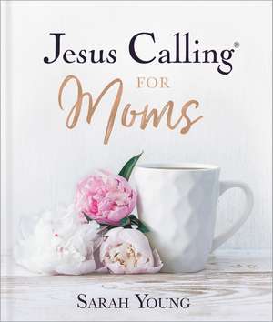 Jesus Calling for Moms, Padded Hardcover, with Full Scriptures: Devotions for Strength, Comfort, and Encouragement de Sarah Young