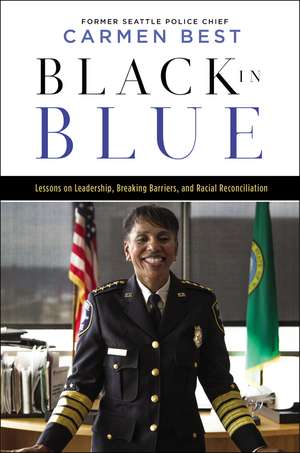 Black in Blue: Lessons on Leadership, Breaking Barriers, and Racial Reconciliation de Carmen Best