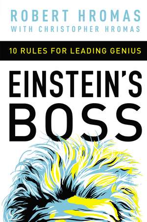 Einstein's Boss: 10 Rules for Leading Genius de Robert Hromas