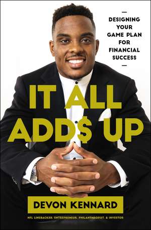 It All Adds Up: Designing Your Game Plan for Financial Success de Devon Kennard