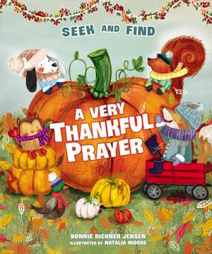 A Very Thankful Prayer Seek and Find: A Fall Poem of Blessings and Gratitude de Bonnie Rickner Jensen