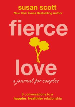 Fierce Love: A Journal for Couples: 8 Conversations to a Happier, Healthier Relationship de Susan Scott