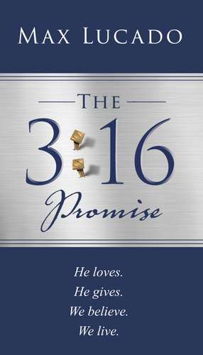 The 3:16 Promise: He loved. He gave. We believe. We live. de Max Lucado