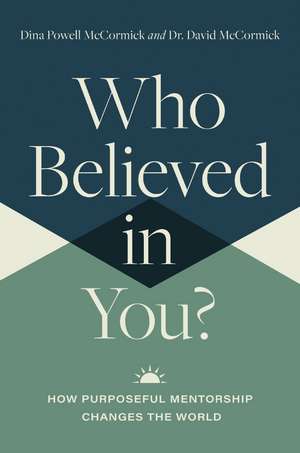 Who Believed in You: How Purposeful Mentorship Changes the World de David McCormick