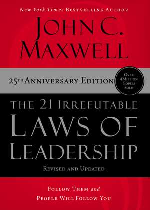 The 21 Irrefutable Laws of Leadership: Follow Them and People Will Follow You de John C. Maxwell