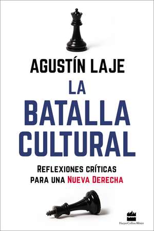 La batalla cultural: Reflexiones críticas para una Nueva Derecha de Agustin Laje