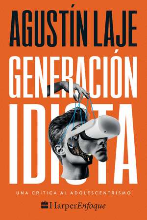 Generación idiota: Una crítica al adolescentrismo de Agustin Laje