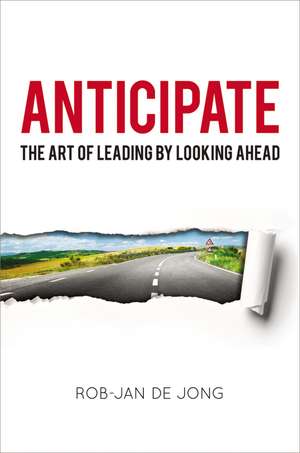 Anticipate: The Art of Leading by Looking Ahead de Rob-Jan Jong