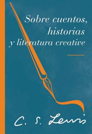 Sobre cuentos, historias y literatura fantástica: ¡Para que puedas leer mejor y disfrutar más las historias! de C. S. Lewis