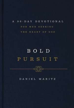 Bold Pursuit: A 90- Day Devotional for Men Seeking the Heart of God de Daniel Maritz