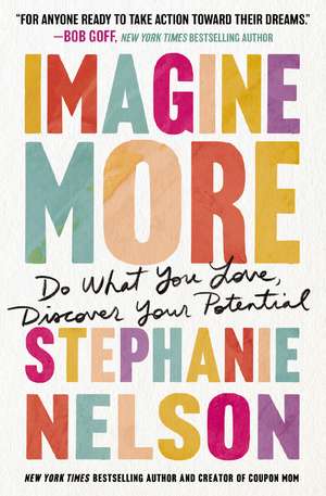 Imagine More: Do What You Love, Discover Your Potential de Stephanie Nelson