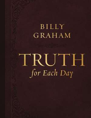 Truth for Each Day, Large Text Leathersoft: A 365-Day Devotional de Billy Graham