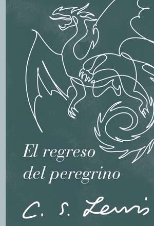 El regreso del peregrino: Una alegoría en defensa del cristianismo, la razón y el romanticismo de C. S. Lewis