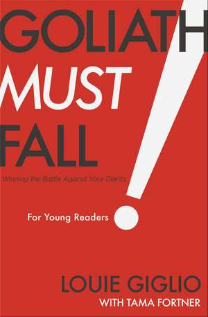 Goliath Must Fall for Young Readers: Winning the Battle Against Your Giants de Louie Giglio