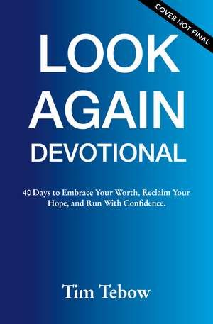 The Look Again Devotional: 40 days to Recognize Your Worth, Renew Your Hope, and Run With Confidence. de Tim Tebow