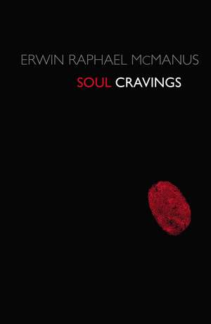 Soul Cravings: An Exploration of the Human Spirit de Erwin Raphael McManus