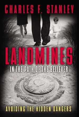 Landmines in the Path of the Believer: Avoiding the Hidden Dangers de Charles F. Stanley