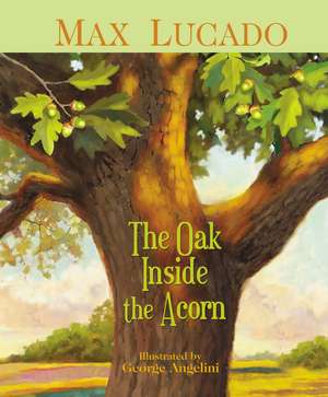 Cartea The Oak Inside the Acorn de Max Lucado