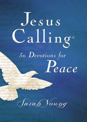 Jesus Calling, 50 Devotions for Peace, Hardcover, with Scripture References de Sarah Young