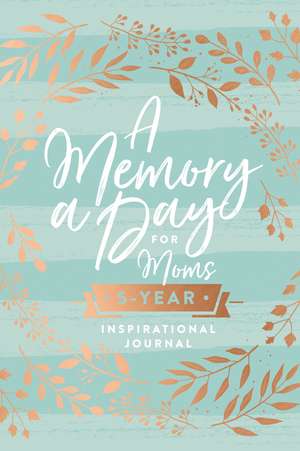 A Memory a Day for Moms: A Five-Year Inspirational Journal de Thomas Nelson