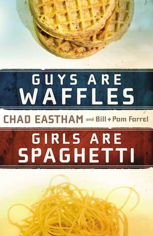 Guys Are Waffles, Girls Are Spaghetti de Chad Eastham