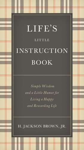 Life's Little Instruction Book: Simple Wisdom and a Little Humor for Living a Happy and Rewarding Life de H. Jackson Brown