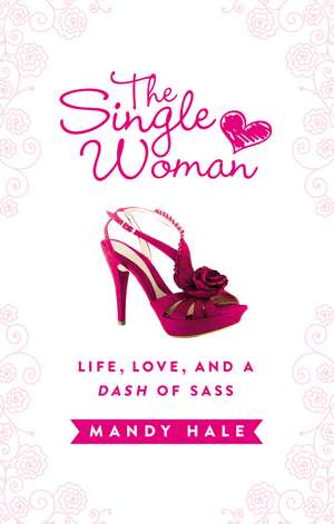 The Single Woman: Life, Love, and a Dash of Sass de Mandy Hale