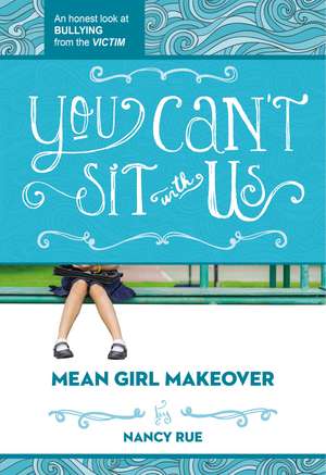 You Can't Sit With Us: An Honest Look at Bullying from the Victim de Nancy N. Rue