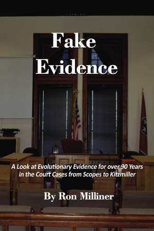 Fake Evidence: A Look at Evolutionary Evidence for over 90 Years in the Court Cases from Scopes to Kitzmiller de Ron Milliner