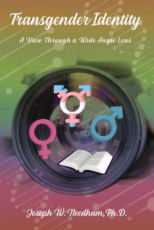 Transgender Identity: A View through a Wide Angle Lens de Joseph W. Needham